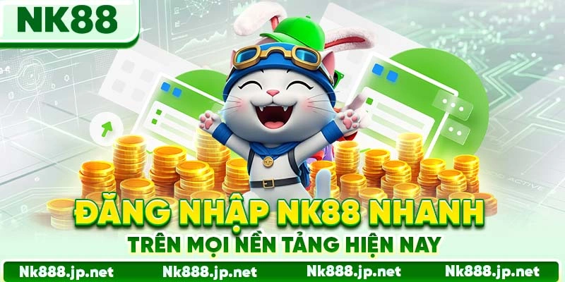 Đăng nhập Nk88 nhanh trên mọi nền tảng hiện nay