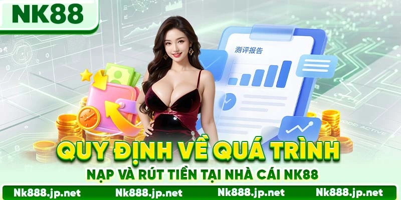 Quy định về quá trình nạp và rút tiền tại nhà cái Nk88