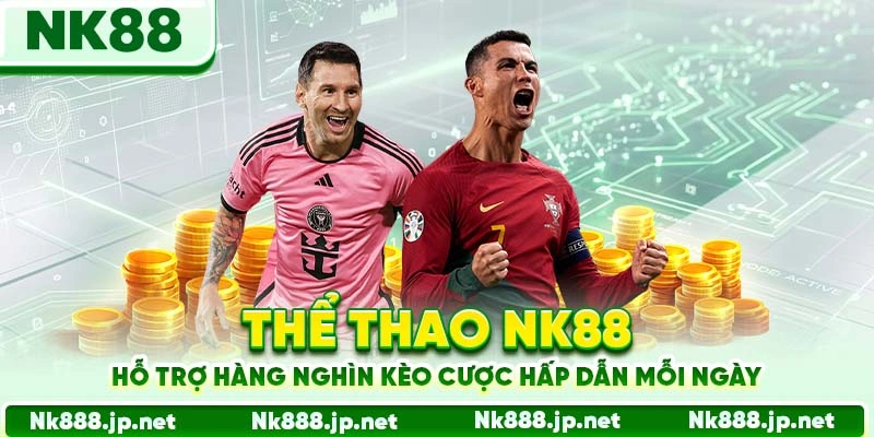 Thể thao Nk88 hỗ trợ hàng nghìn kèo cược hấp dẫn mỗi ngày