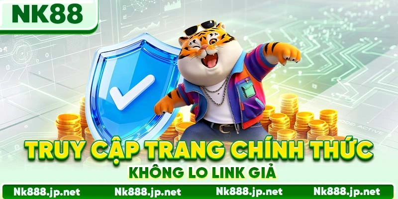 Truy cập trang chính thức không lo link giả
