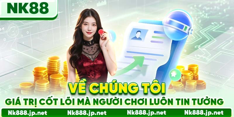 Về chúng tôi - giá trị cốt lõi mà người chơi luôn tin tưởng