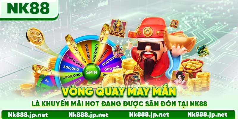 Vòng quay may mắn là khuyến mãi hot đang được săn đón tại Nk88